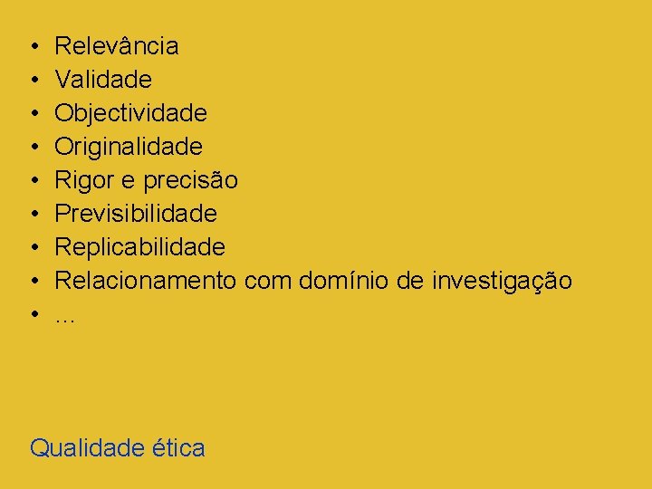  • • • Relevância Validade Objectividade Originalidade Rigor e precisão Previsibilidade Replicabilidade Relacionamento