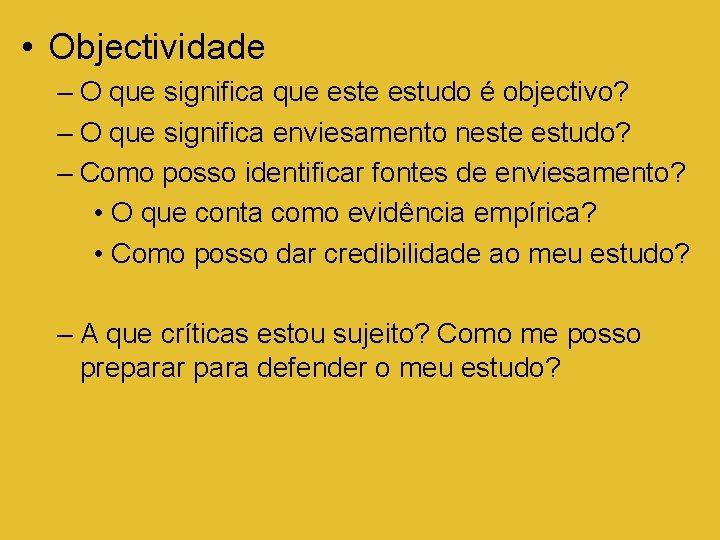  • Objectividade – O que significa que estudo é objectivo? – O que