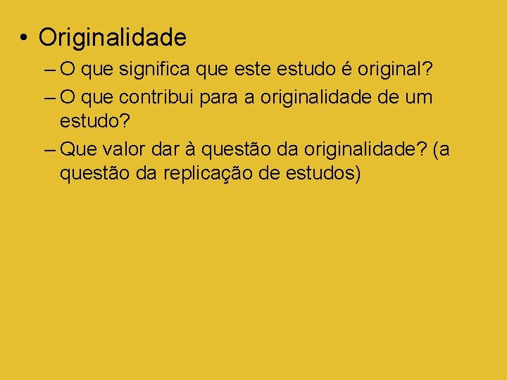  • Originalidade – O que significa que estudo é original? – O que