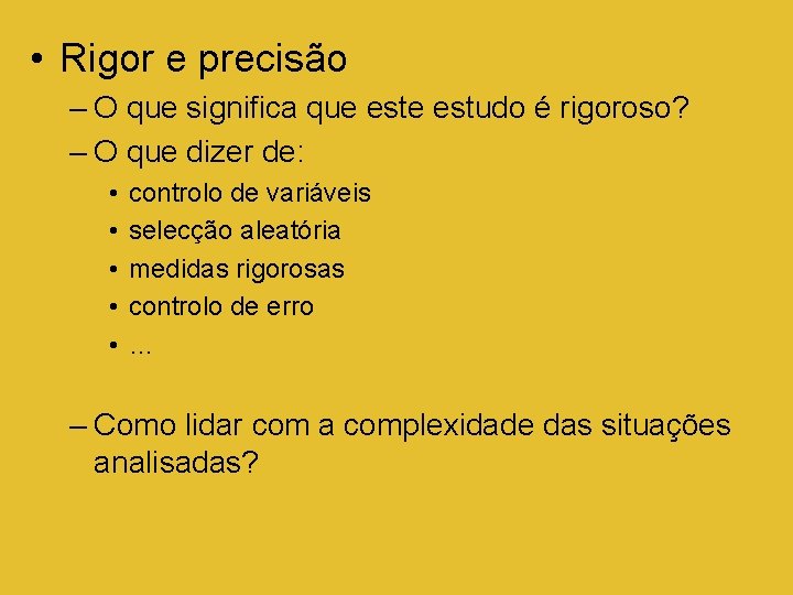  • Rigor e precisão – O que significa que estudo é rigoroso? –