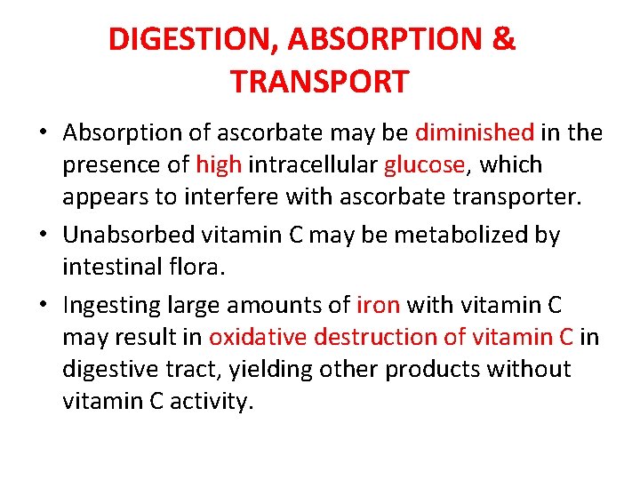 DIGESTION, ABSORPTION & TRANSPORT • Absorption of ascorbate may be diminished in the presence