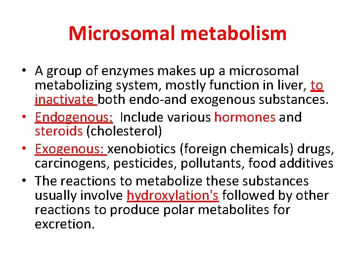 Microsomal metabolism • A group of enzymes makes up a microsomal metabolizing system, mostly