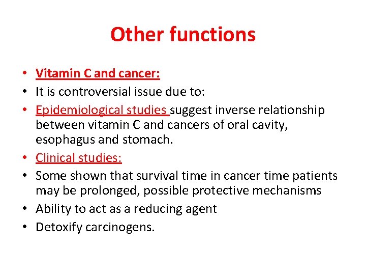 Other functions • Vitamin C and cancer: • It is controversial issue due to:
