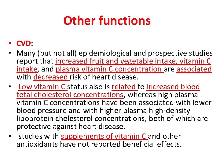 Other functions • CVD: • Many (but not all) epidemiological and prospective studies report