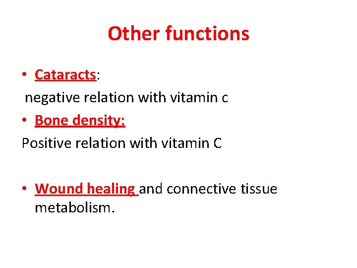 Other functions • Cataracts: negative relation with vitamin c • Bone density: Positive relation