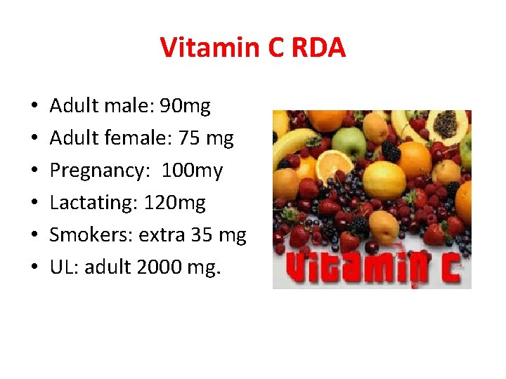 Vitamin C RDA • • • Adult male: 90 mg Adult female: 75 mg