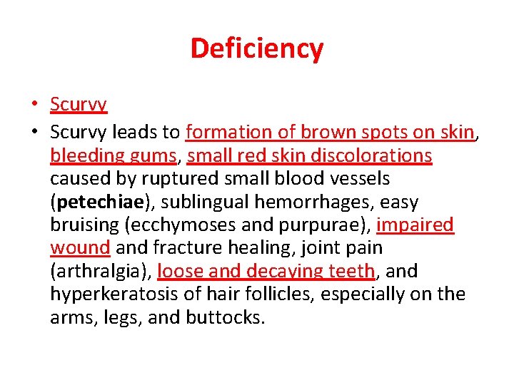 Deficiency • Scurvy leads to formation of brown spots on skin, bleeding gums, small