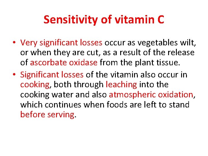 Sensitivity of vitamin C • Very significant losses occur as vegetables wilt, or when