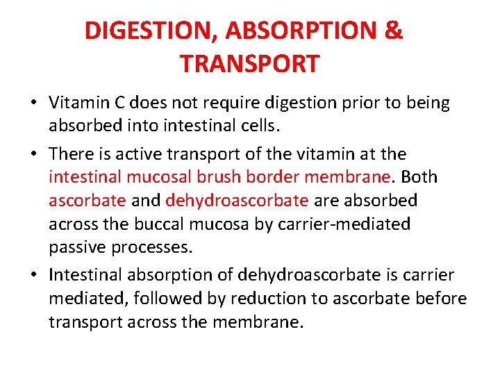 DIGESTION, ABSORPTION & TRANSPORT • Vitamin C does not require digestion prior to being