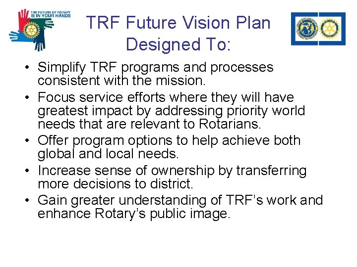 TRF Future Vision Plan Designed To: • Simplify TRF programs and processes consistent with