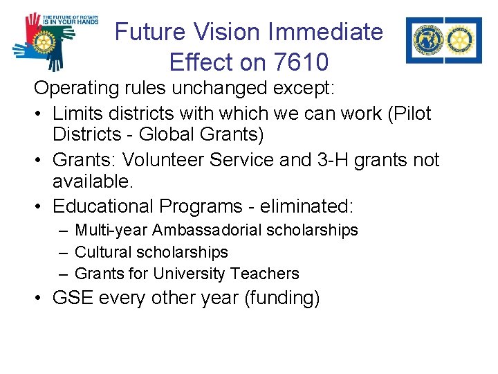 Future Vision Immediate Effect on 7610 Operating rules unchanged except: • Limits districts with