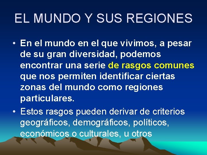 EL MUNDO Y SUS REGIONES • En el mundo en el que vivimos, a