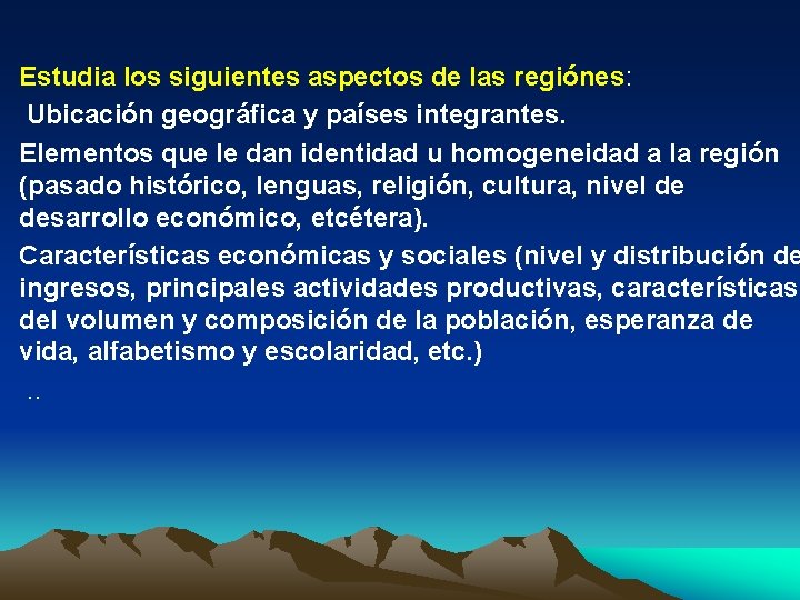  Estudia los siguientes aspectos de las regiónes: Ubicación geográfica y países integrantes. Elementos
