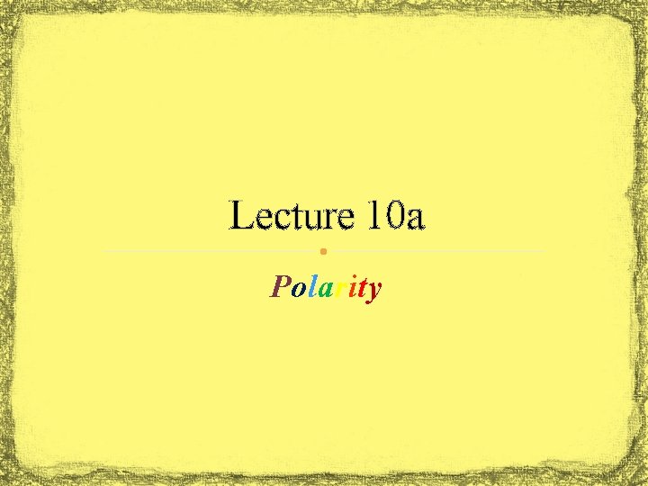 Lecture 10 a Polarity 