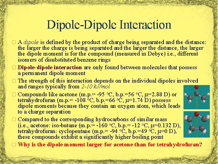 Dipole-Dipole Interaction � A dipole is defined by the product of charge being separated