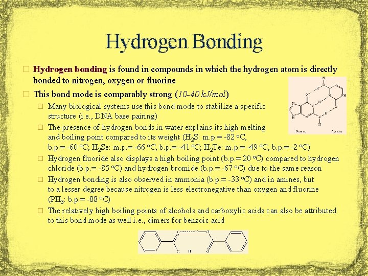 Hydrogen Bonding � Hydrogen bonding is found in compounds in which the hydrogen atom