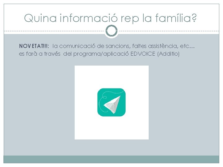 Quina informació rep la família? NOVETAT!!!: la comunicació de sancions, faltes assistència, etc… es