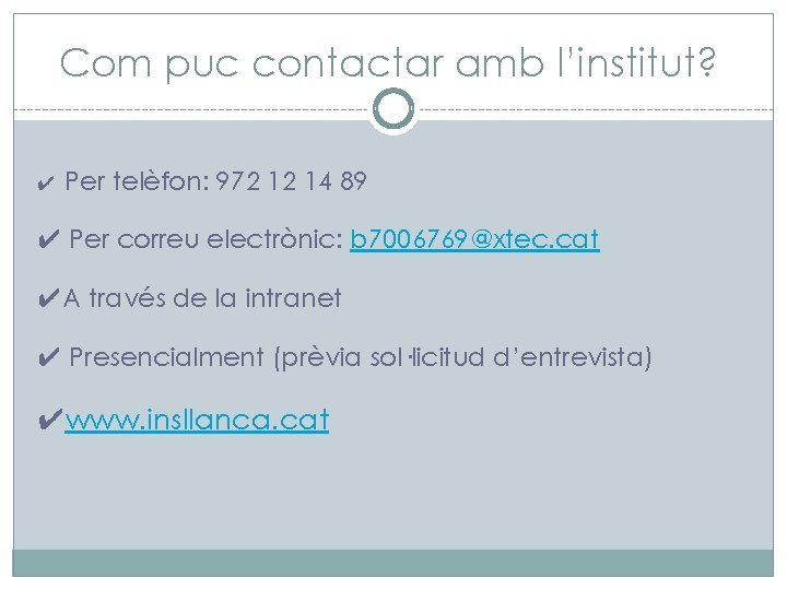 Com puc contactar amb l’institut? ✔ Per telèfon: 972 12 14 89 ✔ Per