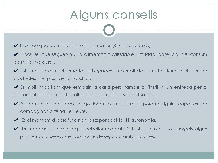 Alguns consells ✔ Intenteu que dormin les hores necessàries (8 -9 hores diàries) ✔