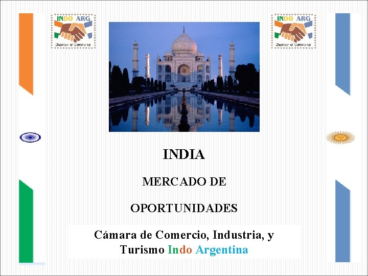 INDIA MERCADO DE OPORTUNIDADES Cámara de Comercio, Industria, y Turismo Indo Argentina 