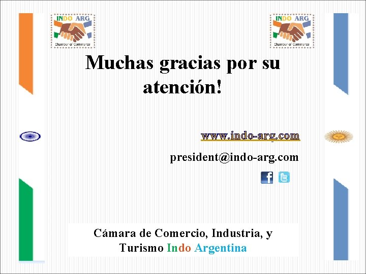 Muchas gracias por su atención! www. indo-arg. com president@indo-arg. com Cámara de Comercio, Industria,