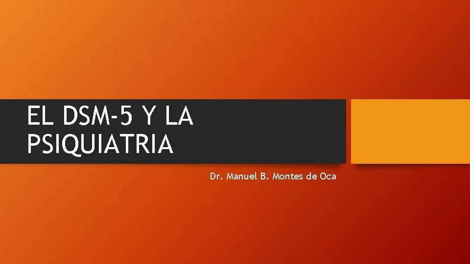 EL DSM-5 Y LA PSIQUIATRIA Dr. Manuel B. Montes de Oca 