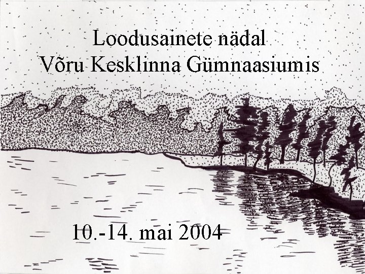 Loodusainete nädal Võru Kesklinna Gümnaasiumis 10. -14. mai 2004 
