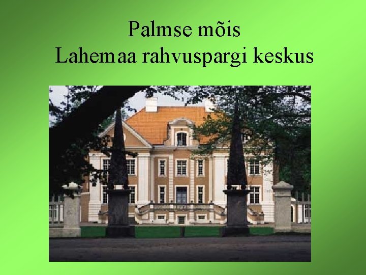 Palmse mõis Lahemaa rahvuspargi keskus 