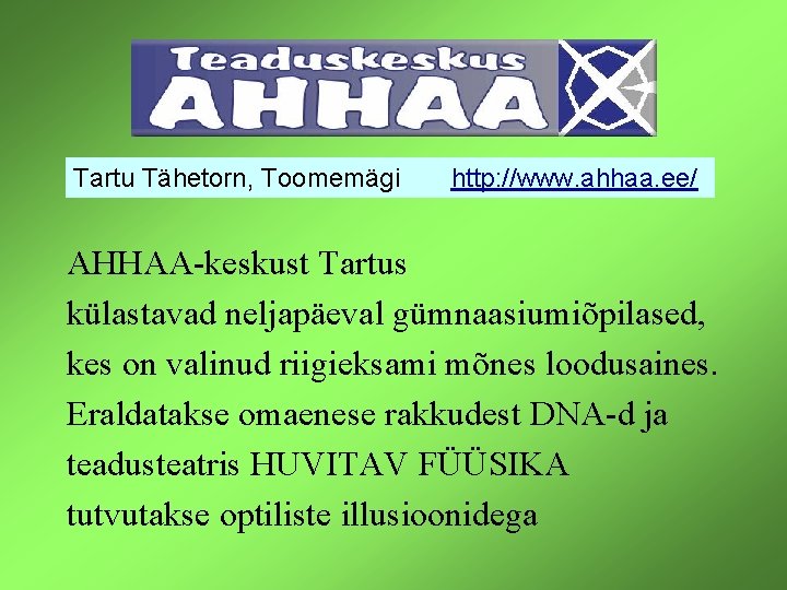 Tartu Tähetorn, Toomemägi http: //www. ahhaa. ee/ AHHAA-keskust Tartus külastavad neljapäeval gümnaasiumiõpilased, kes on