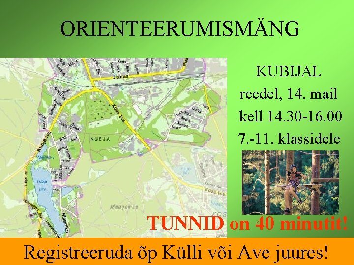 ORIENTEERUMISMÄNG KUBIJAL reedel, 14. mail kell 14. 30 -16. 00 7. -11. klassidele TUNNID