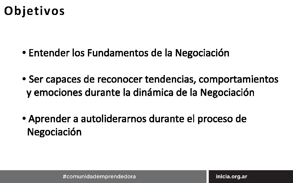 Objetivos • Entender los Fundamentos de la Negociación • Ser capaces de reconocer tendencias,