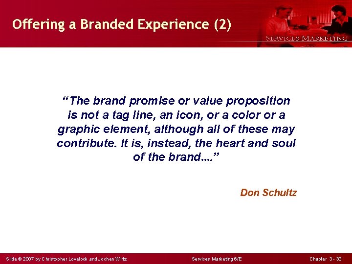 Offering a Branded Experience (2) “The brand promise or value proposition is not a