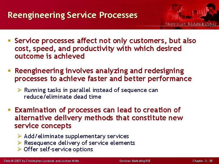 Reengineering Service Processes § Service processes affect not only customers, but also cost, speed,