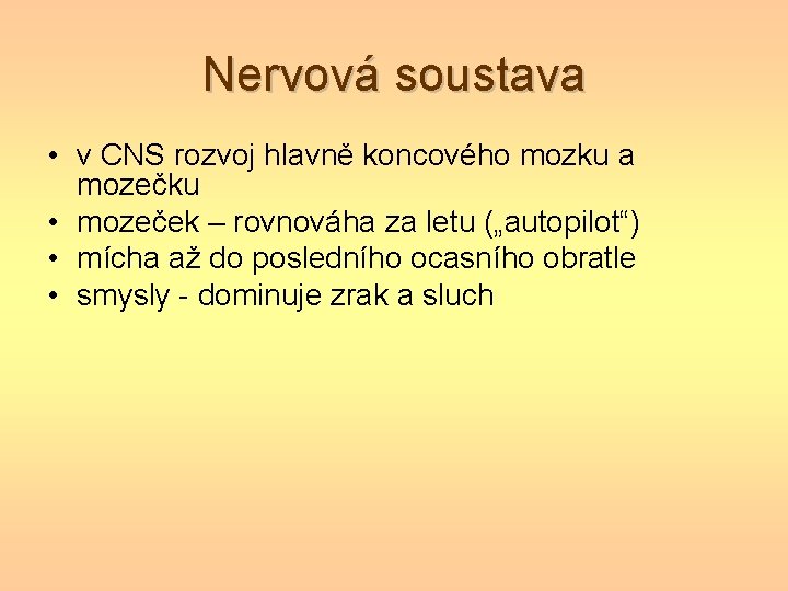 Nervová soustava • v CNS rozvoj hlavně koncového mozku a mozečku • mozeček –