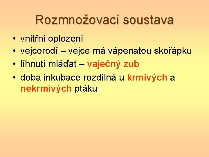 Rozmnožovací soustava • • vnitřní oplození vejcorodí – vejce má vápenatou skořápku líhnutí mláďat