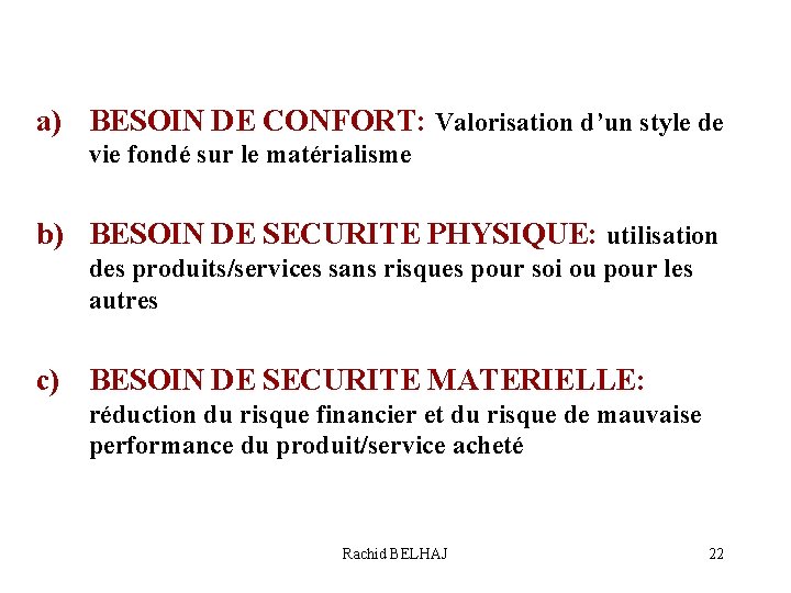 a) BESOIN DE CONFORT: Valorisation d’un style de vie fondé sur le matérialisme b)