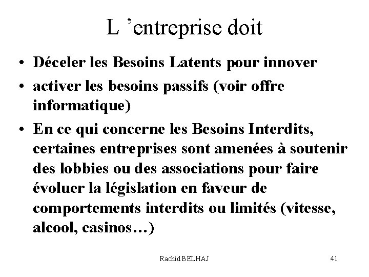 L ’entreprise doit • Déceler les Besoins Latents pour innover • activer les besoins