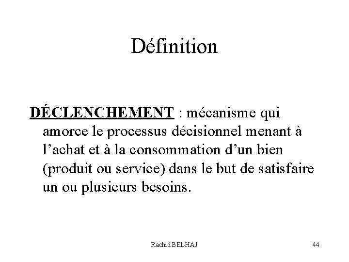 Définition DÉCLENCHEMENT : mécanisme qui amorce le processus décisionnel menant à l’achat et à