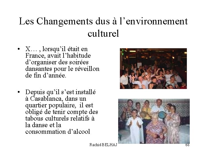 Les Changements dus à l’environnement culturel • X… , lorsqu’il était en France, avait