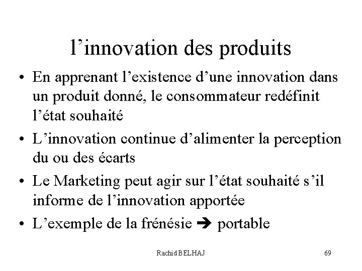 l’innovation des produits • En apprenant l’existence d’une innovation dans un produit donné, le