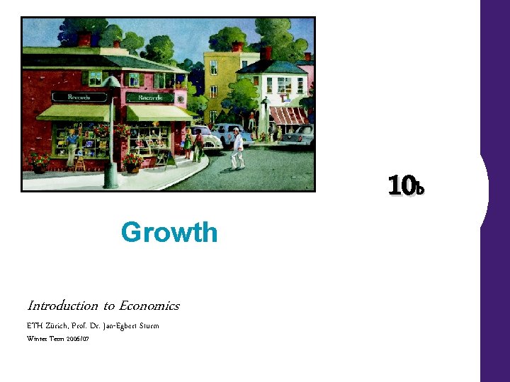 Growth Introduction to Economics ETH Zürich, Prof. Dr. Jan-Egbert Sturm Winter Term 2006/07 10