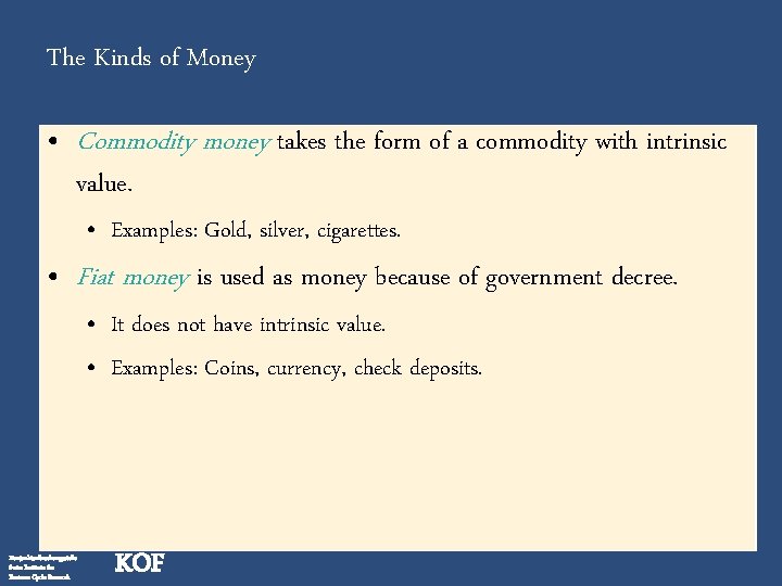 The Kinds of Money • Commodity money takes the form of a commodity with