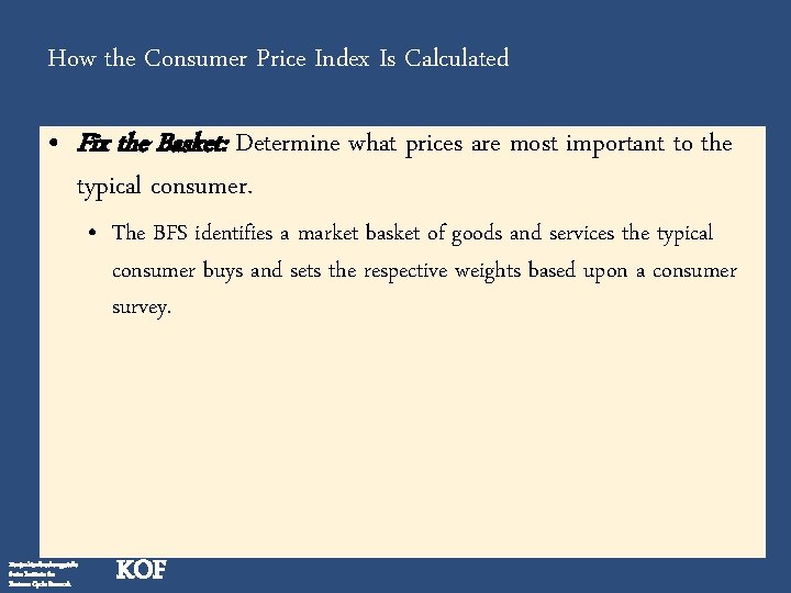 How the Consumer Price Index Is Calculated • Fix the Basket: Determine what prices