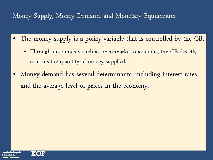 Money Supply, Money Demand, and Monetary Equilibrium • The money supply is a policy