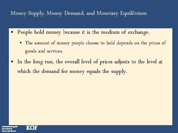 Money Supply, Money Demand, and Monetary Equilibrium • People hold money because it is