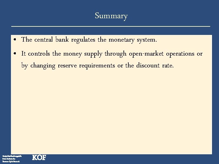 Summary • The central bank regulates the monetary system. • It controls the money
