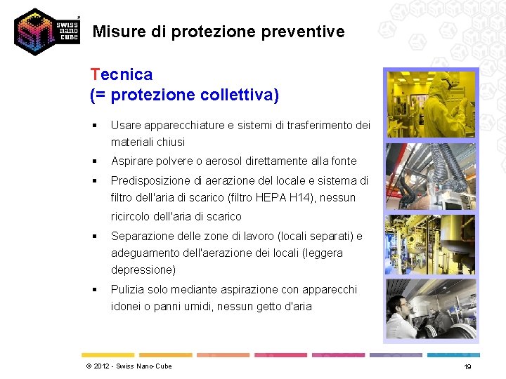 Misure di protezione preventive Tecnica (= protezione collettiva) § Usare apparecchiature e sistemi di