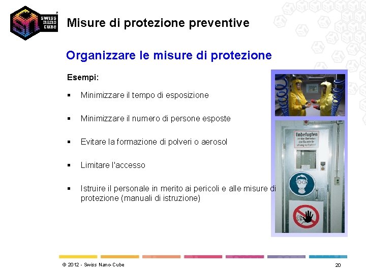 Misure di protezione preventive Organizzare le misure di protezione Esempi: § Minimizzare il tempo