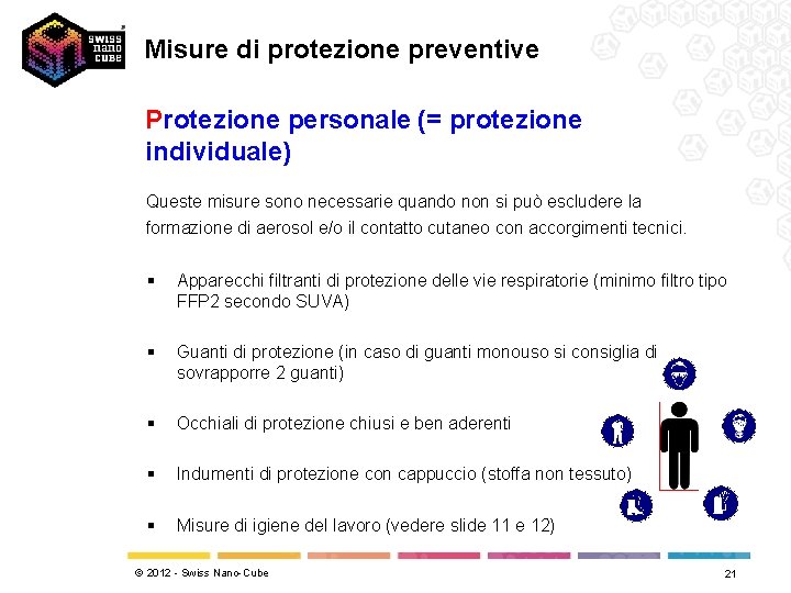 Misure di protezione preventive Protezione personale (= protezione individuale) Queste misure sono necessarie quando