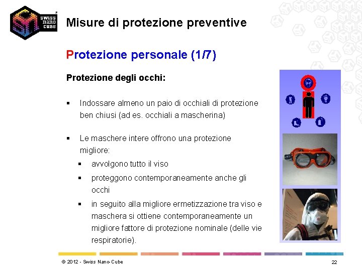 Misure di protezione preventive Protezione personale (1/7) Protezione degli occhi: § Indossare almeno un